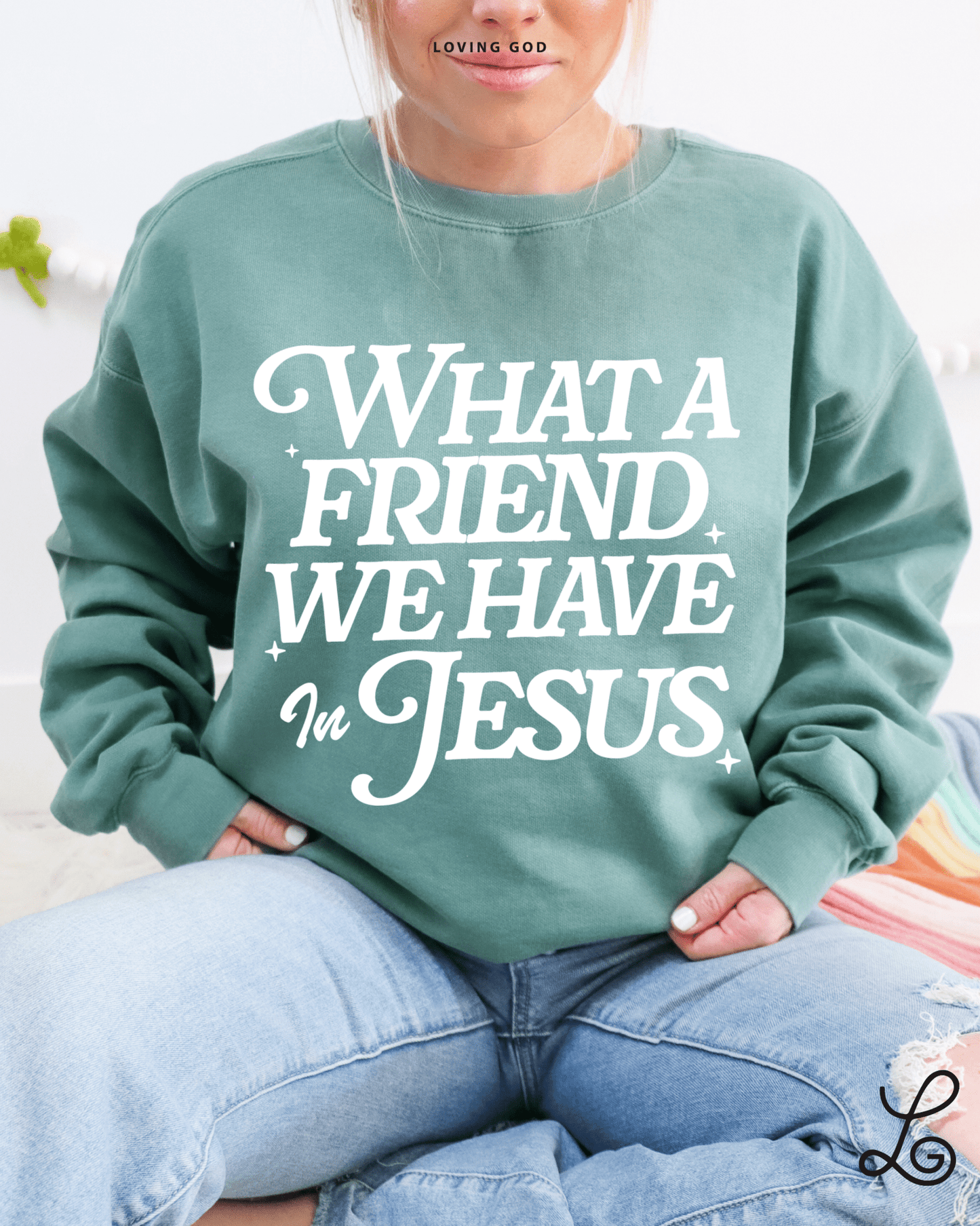 Loving God What A Friend We Have In Jesus Garment Dyed Oversized Crewneck Sweatshirt Womenswear Christian Girl Apparel Trendy Disciples Cozy - Loving God