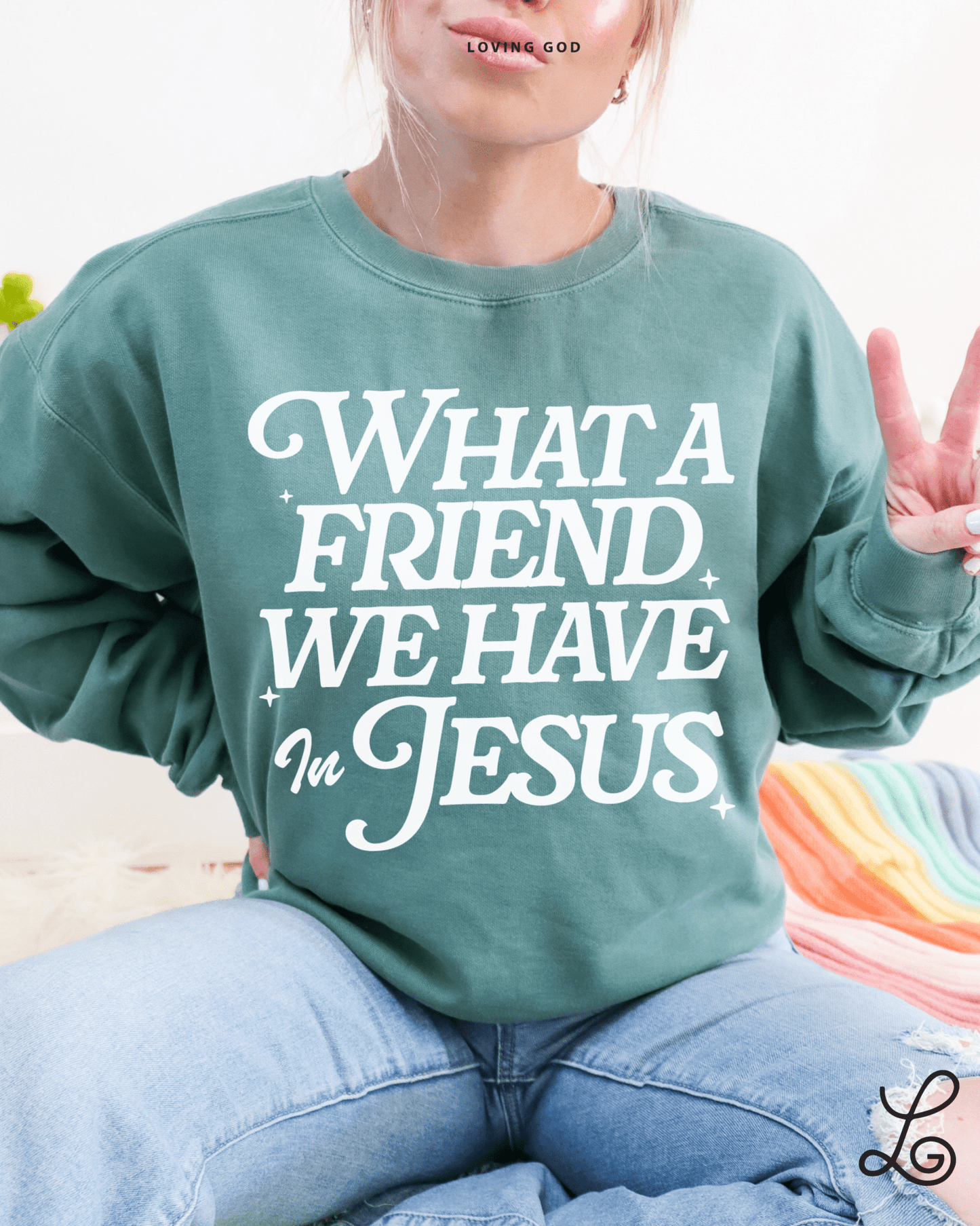 Loving God What A Friend We Have In Jesus Garment Dyed Oversized Crewneck Sweatshirt Womenswear Christian Girl Apparel Trendy Disciples Cozy - Loving God