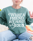 Loving God What A Friend We Have In Jesus Garment Dyed Oversized Crewneck Sweatshirt Womenswear Christian Girl Apparel Trendy Disciples Cozy - Loving God